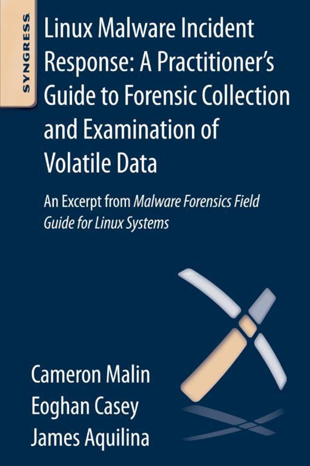Linux Malware Incident Response: A Practitioner’s Guide to Forensic Collection and Examination of Volatile Data: An Excerpt from Malware Forensic Field Guide for Linux Systems