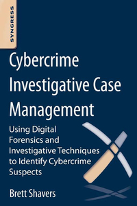 Cover image: Cybercrime Investigative Case Management: An Excerpt from Placing the Suspect Behind the Keyboard 9780124095069