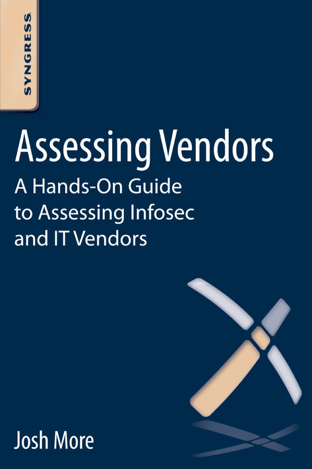 Assessing Vendors: A Hands-On Guide to Assessing Infosec and IT Vendors 1st Edition