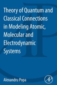 表紙画像: Theory of Quantum and Classical Connections In Modeling Atomic, Molecular And Electrodynamical Systems 9780124095021