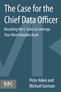 Cover image: The Case for the Chief Data Officer: Recasting the C-Suite to Leverage Your Most Valuable Asset 1st edition 9780124114630