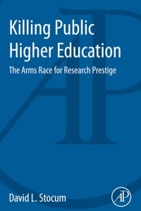 Cover image: Killing Public Higher Education: The Arms Race for Research Prestige 9780124115101