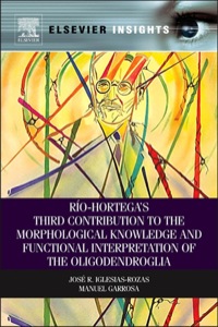 صورة الغلاف: Rio-Hortega's Third Contribution to the Morphological Knowledge and Functional Interpretation of the Oligodendroglia 1st edition 9780124116177