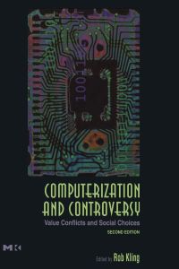 Cover image: Computerization and Controversy: Value Conflicts and Social Choices 2nd edition 9780124150409