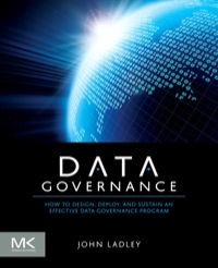 表紙画像: Data Governance: How to Design, Deploy and Sustain an Effective Data Governance Program 9780124158290
