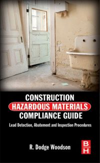 صورة الغلاف: Construction Hazardous Materials Compliance Guide: Lead Detection, Abatement and Inspection Procedures 9780124158382