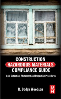 Omslagafbeelding: Construction Hazardous Materials Compliance Guide: Mold Detection, Abatement and Inspection Procedures 9780124158405