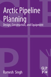 صورة الغلاف: Arctic Pipeline Planning: Design, Construction, and Equipment 9780124165847