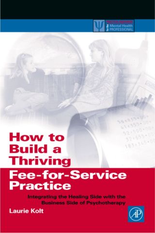 Imagen de portada: How to Build a Thriving Fee-for-Service Practice: Integrating the Healing Side with the Business Side of Psychotherapy 9780124179455