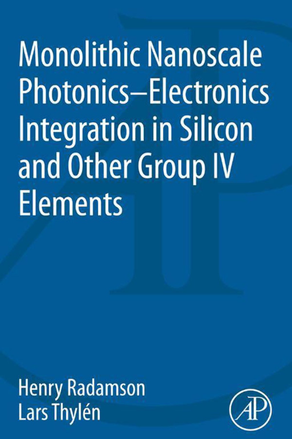 Monolithic Nanoscale Photonics-Electronics Integration in Silicon and Other Group IV Elements 1st Edition