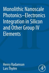 Imagen de portada: Monolithic Nanoscale Photonics-Electronics Integration in Silicon and Other Group IV Elements 1st edition 9780124199750
