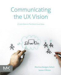 Imagen de portada: Communicating the UX Vision: 13 Anti-Patterns That Block Good Ideas 9780124201972