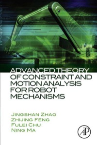 صورة الغلاف: Advanced Theory of Constraint and Motion Analysis for Robot Mechanisms 9780124201620