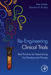 صورة الغلاف: Re-Engineering Clinical Trials: Best Practices for Streamlining the Development Process 9780124202467