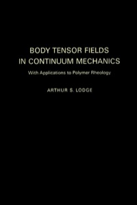 صورة الغلاف: Body Tensor Fields in Continuum Mechanics: With Applications to Polymer Rheology 9780124549500
