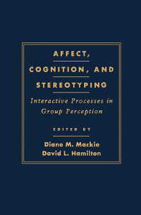 表紙画像: Affect, Cognition and Stereotyping: Interactive Processes in Group Perception 9780124644106