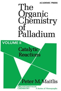 表紙画像: Catalytic Reactions: The Organic Chemistry of Palladium 9780124658028