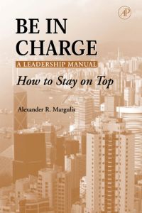 Imagen de portada: Be in Charge: A Leadership Manual: How to Stay on Top 9780124713512