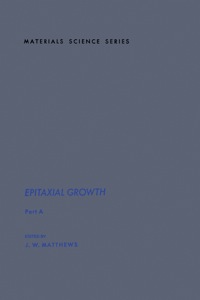 表紙画像: Epitaxial Growth Part A 1st edition 9780124809017