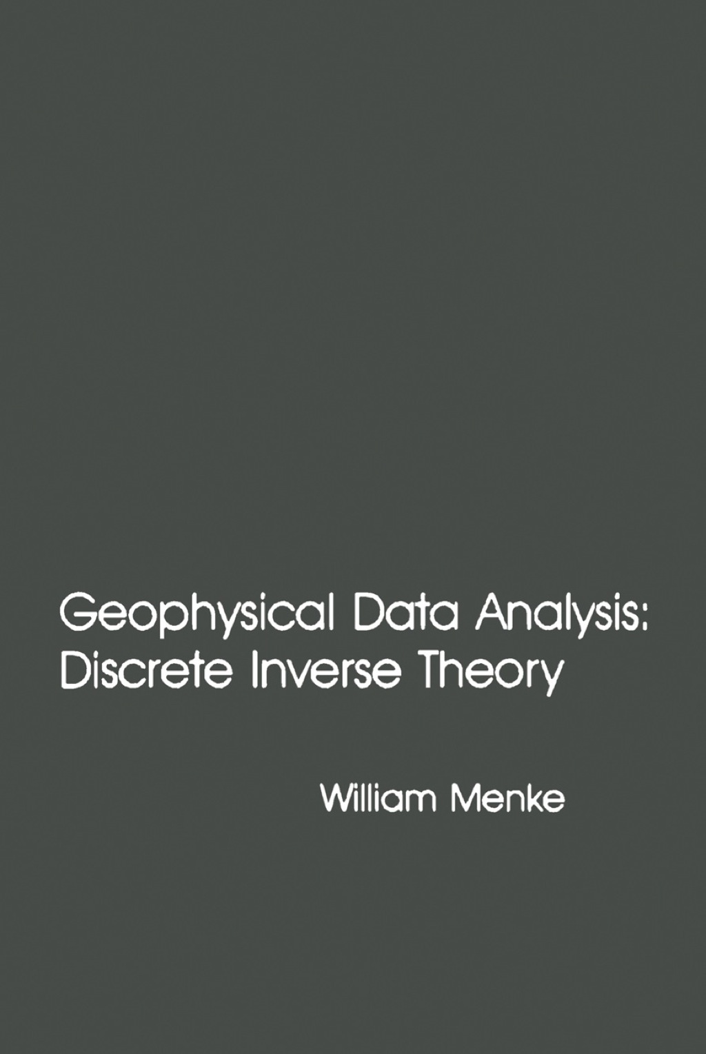 Geophysical Data Analysis: Discrete Inverse Theory 1st Edition