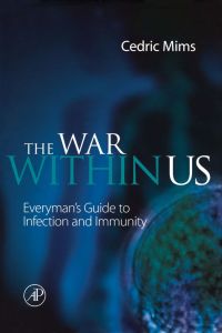 Cover image: The War Within Us: Everyman's Guide to Infection and Immunity 9780124982512