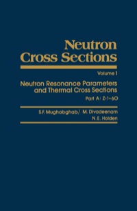 صورة الغلاف: Neutron Cross Sections: Neutron Resonance Parameters and Thermal Cross Sections, Part A: Z=1-60 1st edition 9780125097017