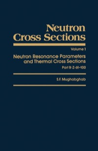 Cover image: Neutron Cross Sections: Neutron Resonance Parameters and Thermal Cross Sections Part B: Z=61-100 1st edition 9780125097116
