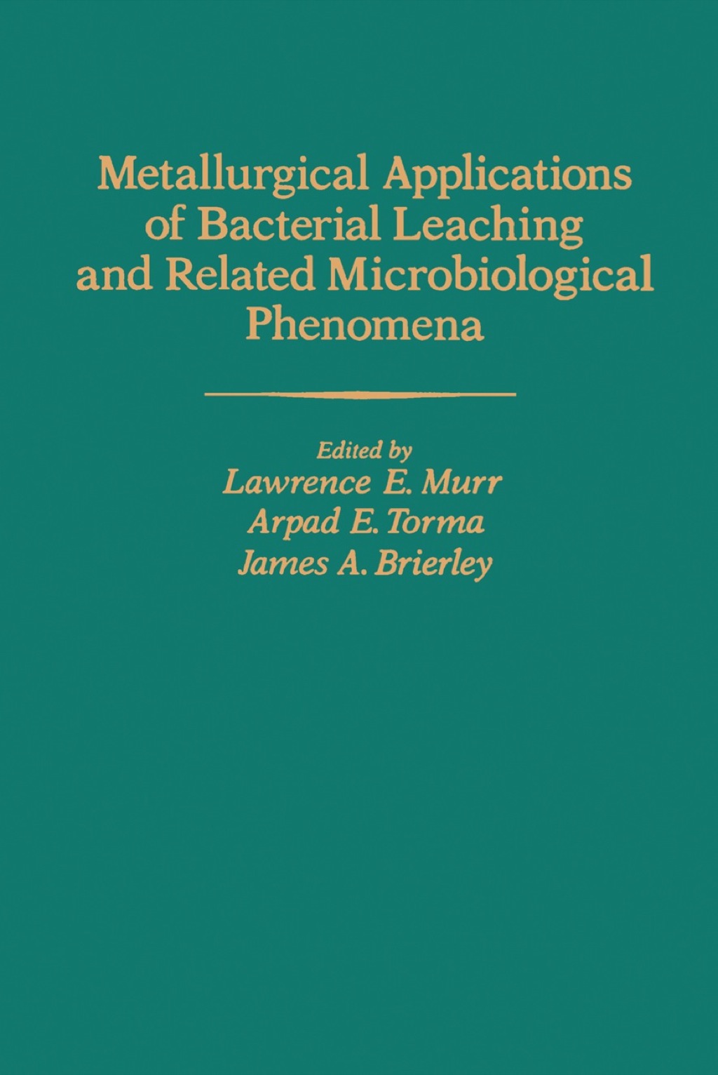 Metallurgical Applications of Bacterial Leaching and Related Microbiological Phenomena