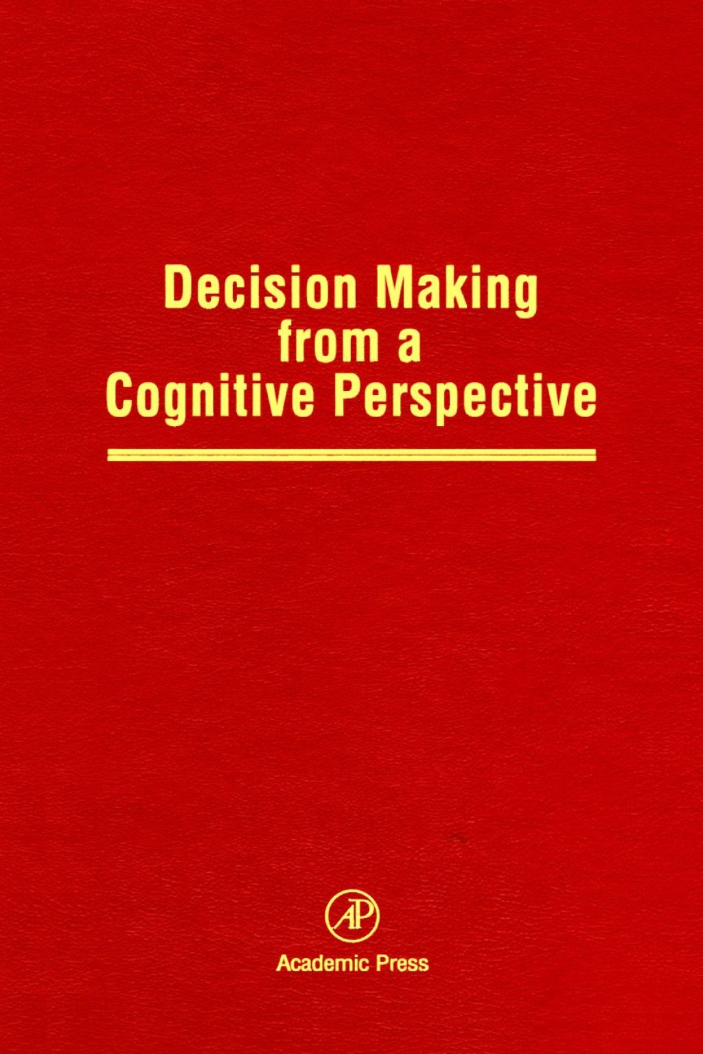 Decision Making from a Cognitive Perspective: Advances in Research and Theory