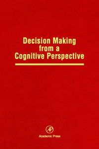 表紙画像: Decision Making from a Cognitive Perspective: Advances in Research and Theory 9780125433327
