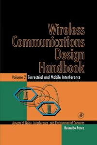Cover image: Wireless Communications Design Handbook: Terrestrial and Mobile Interference: Aspects of Noise, Interference, and Environmental Concerns 9780125507233