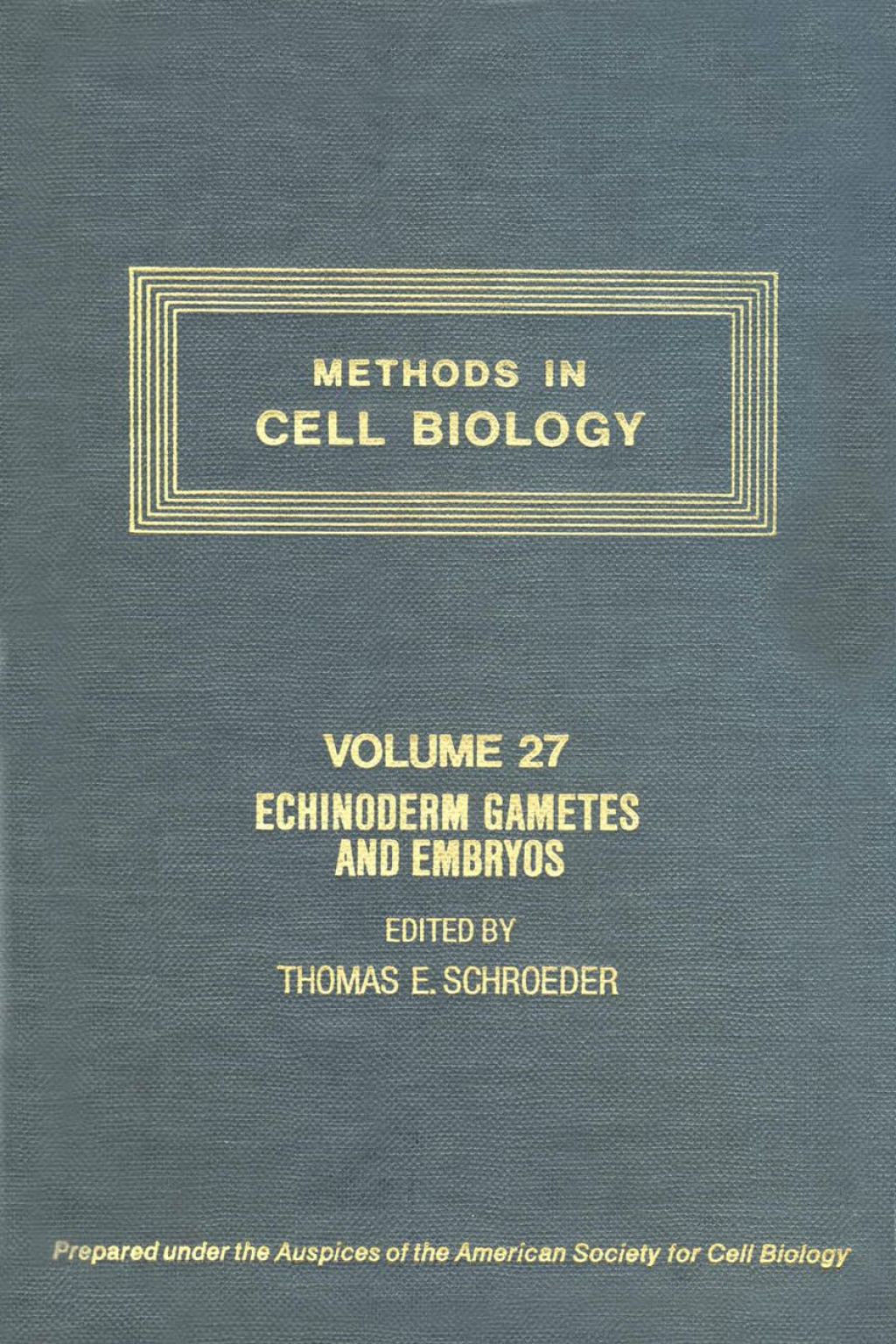 METHODS IN CELL BIOLOGY,VOLUME 27 CTH: ECHINODERM GAMETES AND EMBRYOS: ECHINODERM GAMETES AND EMBRYOS