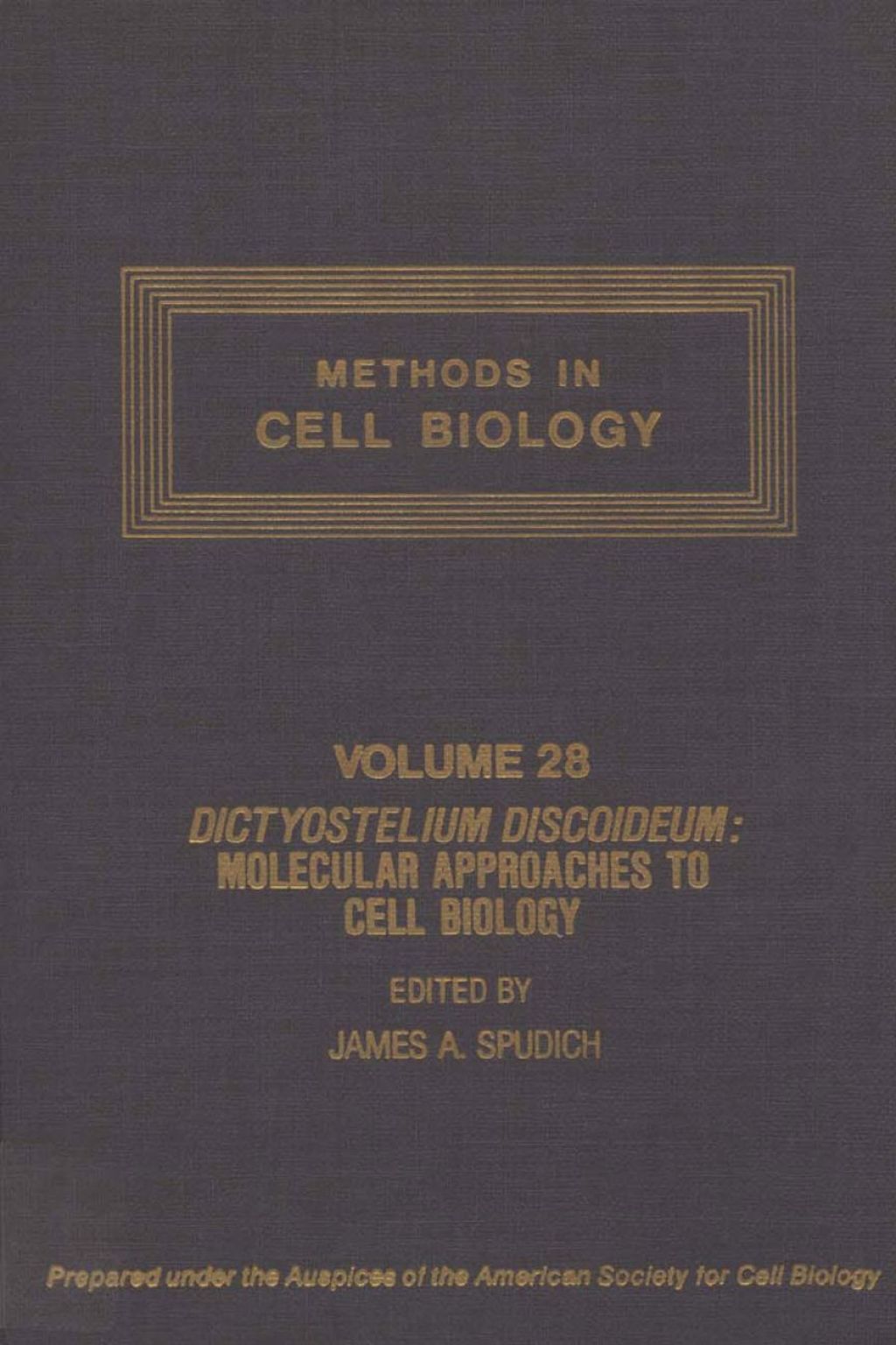 METHODS IN CELL BIOLOGY,VOLUME 28: DICTYOSTELIUM DISCOIDEUM: MOLECULAR APPROACHES TO CELL BIOLOGY: DICTYOSTELIUM DISCOIDEUM: MOLECULAR APPROACHES TO CELL BIOLOGY