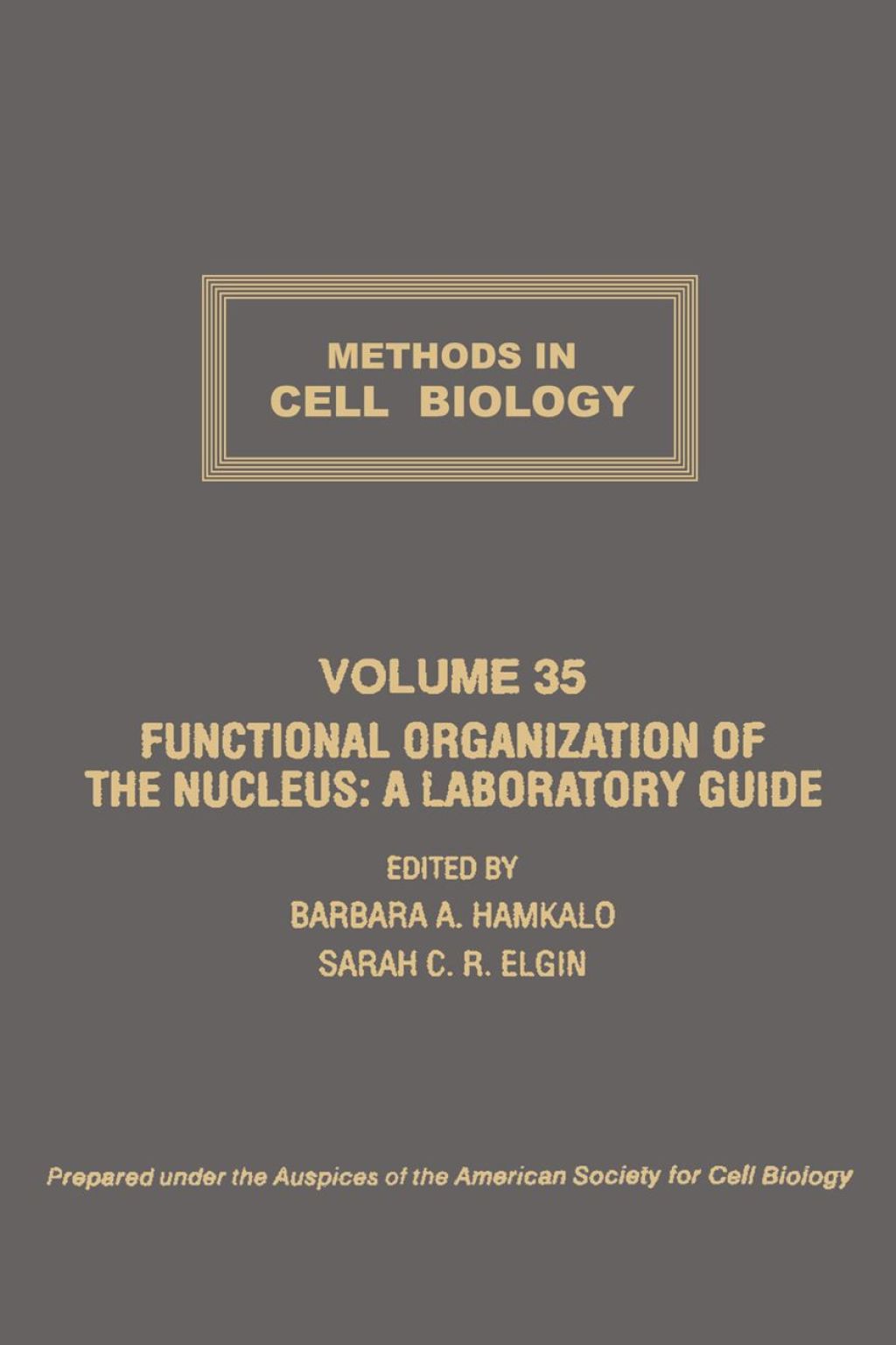 METHODS IN CELL BIOLOGY VOLUME 35 CTH: FUNCTIONAL ORGANIZATION OF THE NUCLEUS: A LABORATORY GUIDE: FUNCTIONAL ORGANIZATION OF THE NUCLEUS: A LABORATORY GUIDE