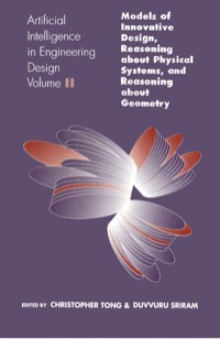 Cover image: Artificial Intelligence in Engineering Design: Volume II: Models of Innovative Design, Reasoning About Physical Systems, And Reasoning About Geometry 9780126605624