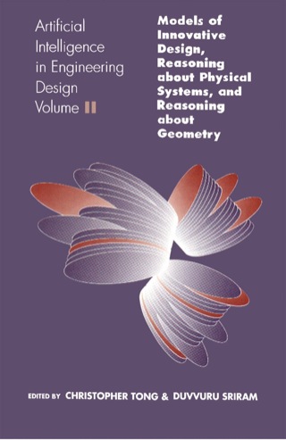 表紙画像: Artificial Intelligence in Engineering Design: Volume II: Models of Innovative Design, Reasoning About Physical Systems, And Reasoning About Geometry 9780126605624