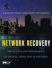 صورة الغلاف: Network Recovery: Protection and Restoration of Optical, SONET-SDH, IP, and MPLS 9780127150512