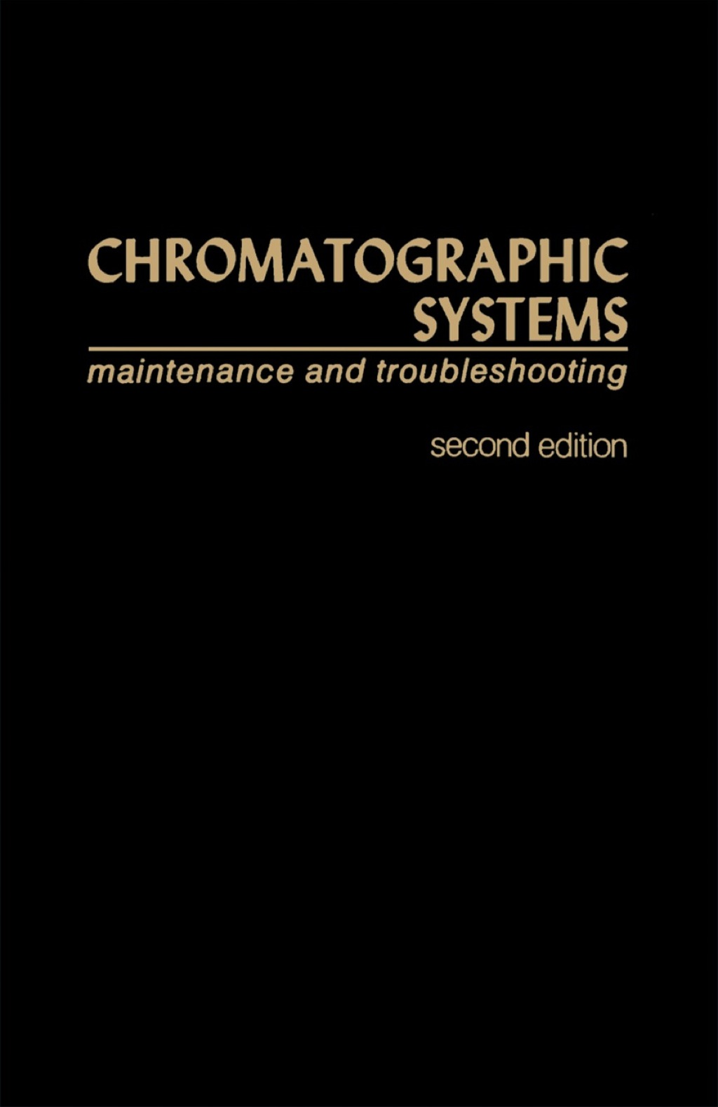 Chromatographic Systems: Maintenance And Troubleshooting 2nd Edition