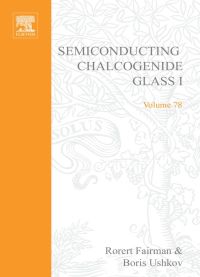 Omslagafbeelding: Semiconducting Chalcogenide Glass I: Glass Formation, Structure, and Simulated Transformations in Chalcogenide Glasses 9780127521879