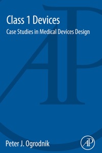 表紙画像: Class 1 Devices: Case Studies in Medical Devices Design 9780128000281