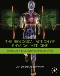 Immagine di copertina: The Biological Action of Physical Medicine: Controlling the Human Body's Information System 9780128000380
