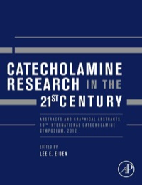 表紙画像: Catecholamine Research in the 21st Century: Abstracts and Graphical Abstracts, 10th International Catecholamine Symposium, 2012 9780128000441