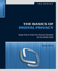 表紙画像: The Basics of Digital Privacy: Simple Tools to Protect Your Personal Information and Your Identity Online 9780128000113