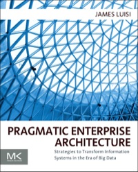 صورة الغلاف: Pragmatic Enterprise Architecture: Strategies to Transform Information Systems in the Era of Big Data 9780128002056