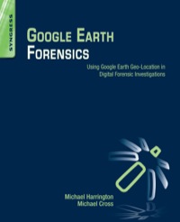 Cover image: Google Earth Forensics: Using Google Earth Geo-Location in Digital Forensic Investigations 9780128002162