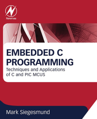 Titelbild: Embedded C Programming: Techniques and Applications of C and PIC MCUS 9780128013144