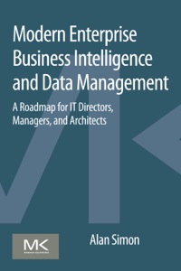 Imagen de portada: Modern Enterprise Business Intelligence and Data Management: A Roadmap for IT Directors, Managers, and Architects 9780128015391