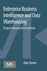 صورة الغلاف: Enterprise Business Intelligence and Data Warehousing: Program Management Essentials 9780128015407