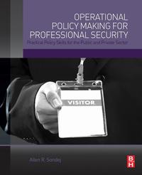 Omslagafbeelding: Operational Policy Making for Professional Security: Practical Policy Skills for the Public and Private Sector 9780128016282