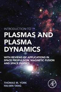 Omslagafbeelding: Introduction to Plasmas and Plasma Dynamics: With Reviews of Applications in Space Propulsion, Magnetic Fusion and Space Physics 9780128016619